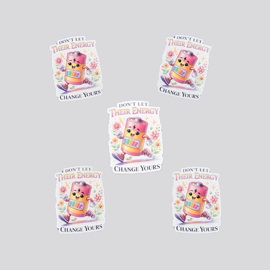 Don't Let Their Energy Change Yours Sticker